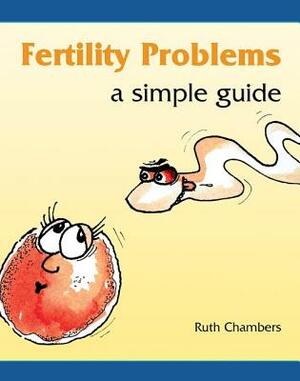 Fertility Problems: A Simple Guide by Ruth Chambers