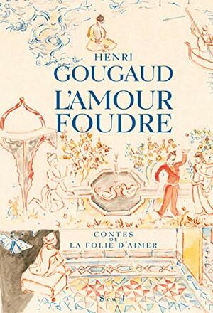 L'amour Foudre: Contes De La Folie D'aimer by Henri Gougaud
