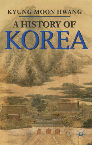 A History of Korea by Kyung Moon Hwang