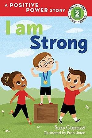 I Am Strong: A Positive Power Story by Suzy Capozzi, Eren Unten