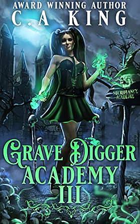 Grave Digger Academy III by C.A. King