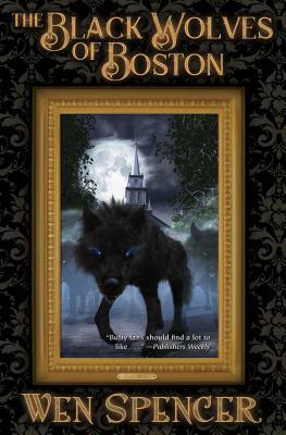 Black Wolves of Boston, Volume 1 by Wen Spencer