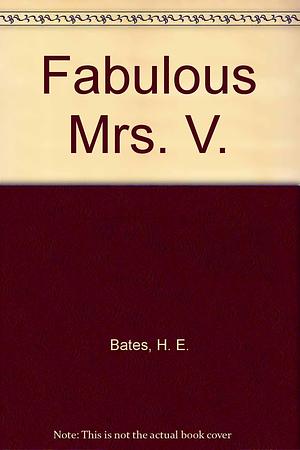 The Fabulous Mrs. V. by H.E. Bates
