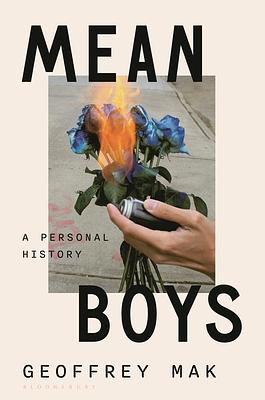 Mean Boys: A Personal History by Geoffrey Mak