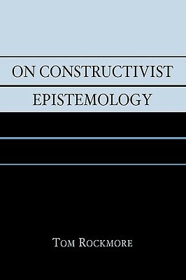 On Constructivist Epistemology by Tom Rockmore