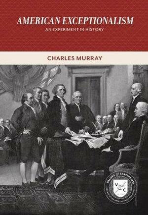 American Exceptionalism: An Experiment in History by Charles Murray