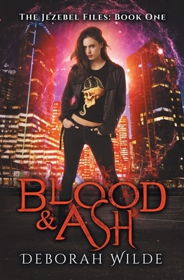 Blood & Ash: A Snarky Urban Fantasy Detective Series by Deborah Wilde