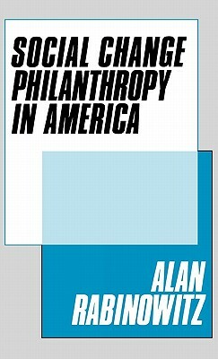 Social Change Philanthrophy in America by Alan Rabinowitz