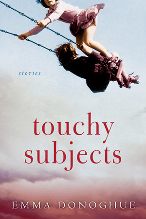 Touchy Subjects: Stories by Emma Donoghue