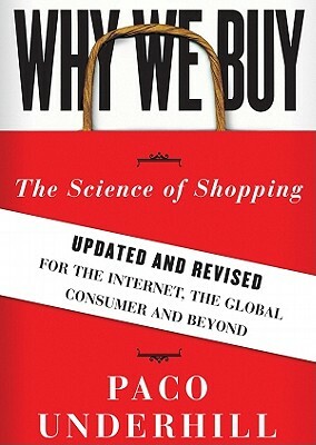 Why We Buy, Updated and Revised Edition: The Science of Shopping by Paco Underhill