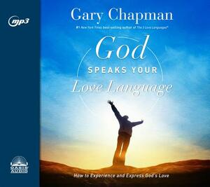 God Speaks Your Love Language: How to Express and Experience God's Love by Gary Chapman