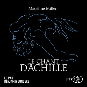 Le Chant d'Achille by Madeline Miller