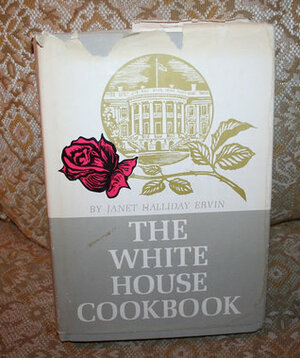 The White House Cookbook by Janet Halliday Ervin