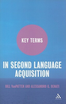 Key Terms in Second Language Acquisition by Bill VanPatten, Alessandro G. Benati