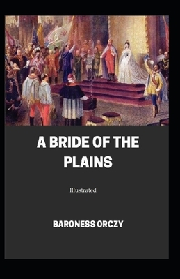 A Bride of the Plains (Illustrated) by Baroness Orczy