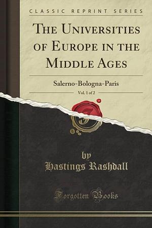 The Universities of Europe in the Middle Ages, Vol. 1 Of 2: Salerno Bologna Paris by Hastings Rashdall