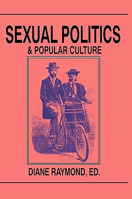 Sexual Politics and Popular Culture by Diane Raymond