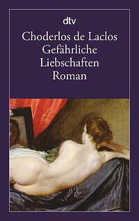 Gefährliche Liebschaften by Pierre Choderlos de Laclos