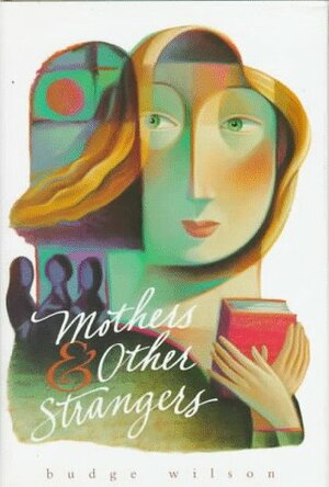 Mothers and Other Strangers: Stories by Budge Wilson