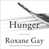 Hunger: A Memoir of (My) Body by Roxane Gay