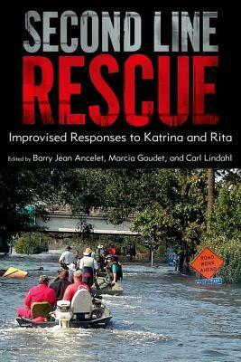 Second Line Rescue: Improvised Responses to Katrina and Rita by Carl Lindahl, Barry Jean Ancelet, Marcia G. Gaudet