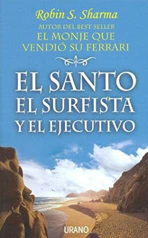 El Santo, El Surfista y El Ejecutivo by Robin S. Sharma