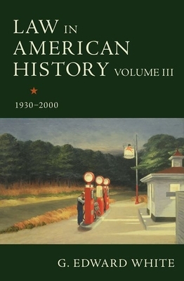 Law in American History, Volume III: 1930-2000 by G. Edward White