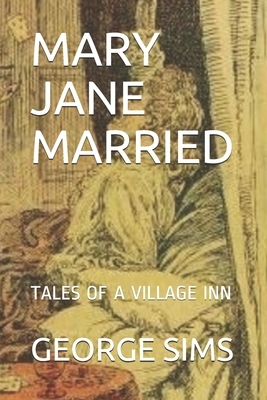 Mary Jane Married: Tales of a Village Inn by George R. Sims