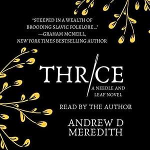 Thrice (Needle and Leaf Book 1) by Andrew D. Meredith