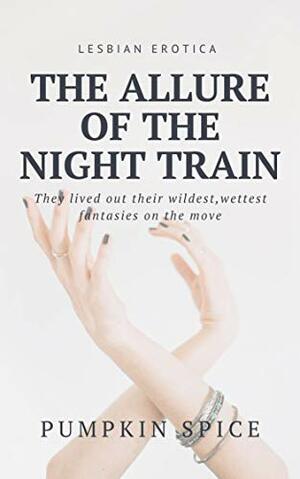 The Allure Of The Night Train by Pumpkin Spice