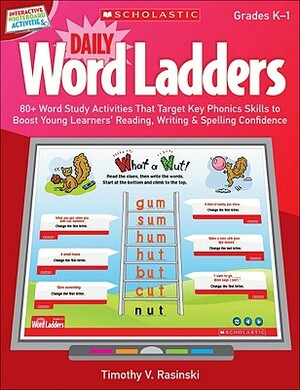 Daily Word Ladders, Gr. K-1: 80+ Word Study Activities That Target Key Phonics Skills to Boost Young Learners' Reading, Writing & Spelling Confiden [W by Timothy Rasinski