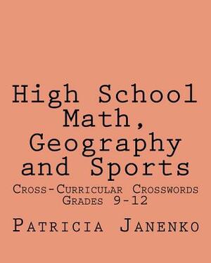 High School Math, Geography and Sports: Volume 2: Student Crossword Puzzles Grades 9 - 12 by Patricia Janenko