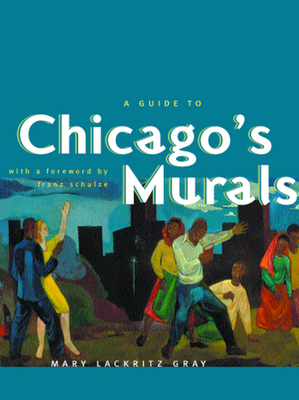 A Guide to Chicago's Murals by Mary Lackritz Gray