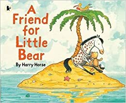 A Friend for Little Bear by Harry Horse