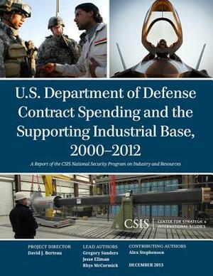 U.S. Department of Defense Contract Spending and the Supporting Industrial Base, 2000-2012 by Jesse Ellman, Rhys McCormick, Gregory Sanders