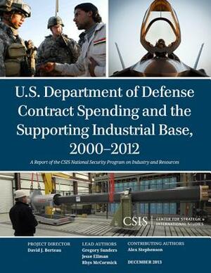 U.S. Department of Defense Contract Spending and the Supporting Industrial Base, 2000-2012 by Gregory Sanders, Rhys McCormick, Jesse Ellman