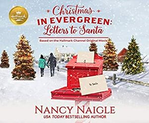 Christmas In Evergreen: Letters to Santa: Based on the Hallmark Channel Original Movie by Nancy Naigle, Kathleen McInerney