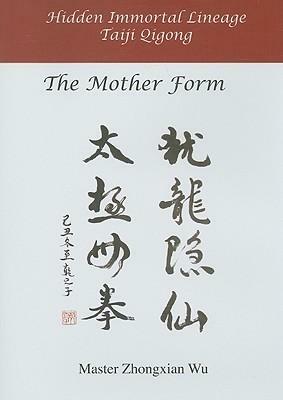 Hidden Immortal Lineage Taiji Qigong: The Mother Form by Zhongxian Wu