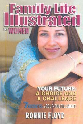 Family Life Illustrated for Women: 7 Secrets to Self-Fulfillment [With Audio CD] by Ronnie W. Floyd