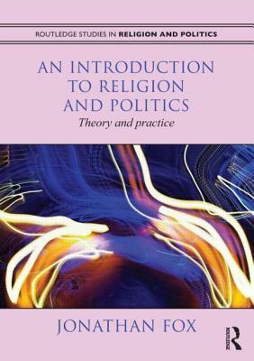 An Introduction to Religion and Politics: Theory and Practice by Jonathan Fox