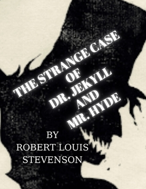 The Strange Case Of Dr. Jekyll And Mr. Hyde by Robert Louis Stevenson by Robert Louis Stevenson