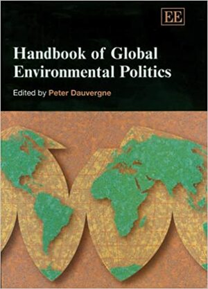 Handbook Of Global Environmental Politics: Edited By Peter Dauvergne by Peter Dauvergne