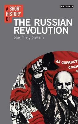 A Short History of the Russian Revolution by Geoffrey Swain
