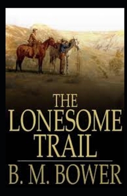 The Lonesome Trail and Other Stories Illustrated by B. M. Bower