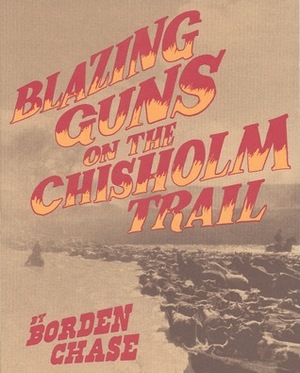 Blazing Guns on the Chisholm Trail by Borden Chase