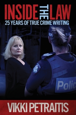 Inside the Law: 25 Years of True Crime Writing by Vikki Petraitis