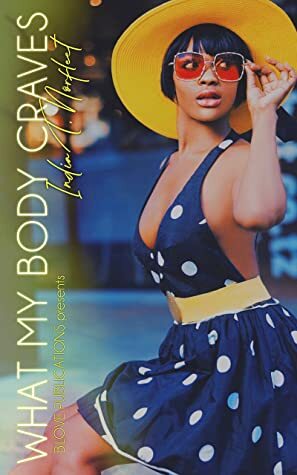 What My Body Craves (The Feel Good Series Book 5) by India T. Norfleet