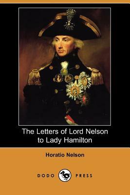 The Letters of Lord Nelson to Lady Hamilton (Dodo Press) by Horatio Nelson Nelson