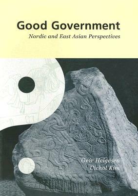 Good Government: Nordic and East Asian Perspectives by Uichol Kim, Geir Helgesen