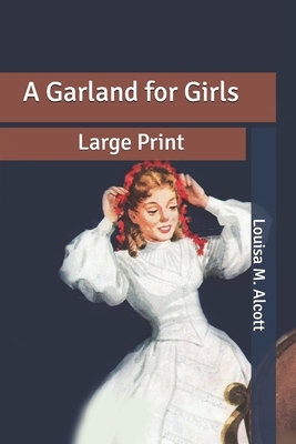 A Garland for Girls: Large Print by Louisa May Alcott